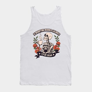 If worrying burned calories, I'd be dead Tank Top